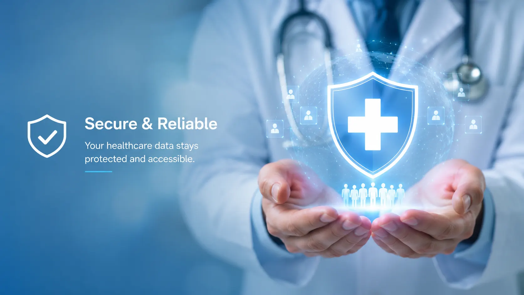 Secure and Reliable: your healthcare data stays protected and accessible